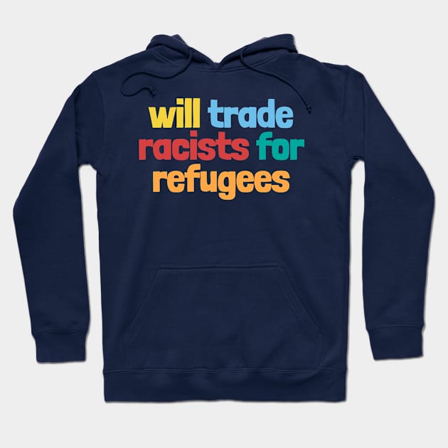 will trade racists for refugees Hoodie by NightField